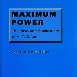 Maximum Power: The Ideas and Applications of H.T. Odum Illustrated Edition 9780870813627