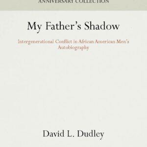 My Father's Shadow: Intergenerational Conflict in African American Men's Autobiography (Anniversary Collection) Hardcover – June 29