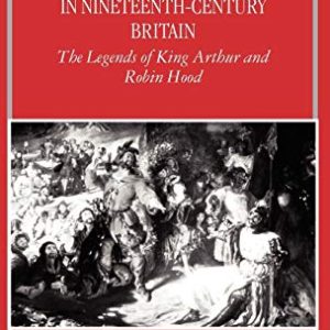 Myth and National Identity in Nineteenth-Century Britain: The Legends of King Arthur and Robin Hood ISBN-13: 9780198207283