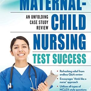 Maternal-Child Nursing Test Success: An Unfolding Case Study Review ISBN-13: 9780826141569
