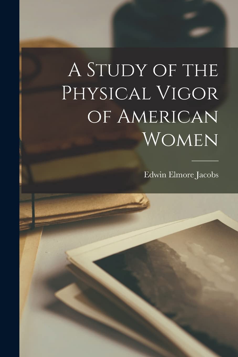 A Study of the Physical Vigor of American Women Paperback – October 27