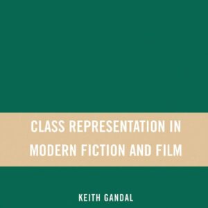 Class Representation in Modern Fiction and Film 1st ed. 2007 Edition 9781349537921