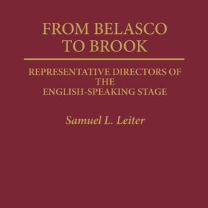 From Belasco to Brook: Representative Directors of the English-Speaking Stage (Contributions in Drama and Theatre Studies) 9780313276620