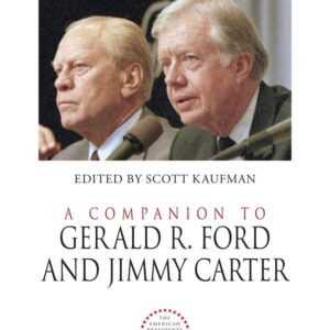 A Companion to Gerald R. Ford and Jimmy Carter (Wiley Blackwell Companions to American History) 1st Edition 9781444349948