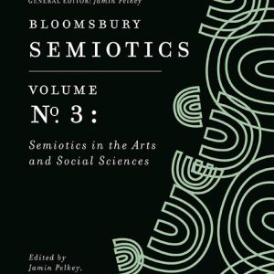 Bloomsbury Semiotics Volume 3: Semiotics in the Arts and Social Sciences (Bloomsbury Semiotics, 3) ISBN-13: 9781350139367
