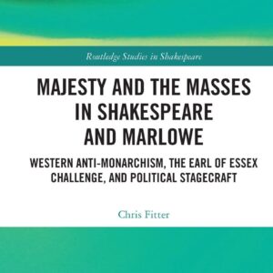 Majesty and the Masses in Shakespeare and Marlowe (Routledge Studies in Shakespeare) 1st Edition 9780367552503