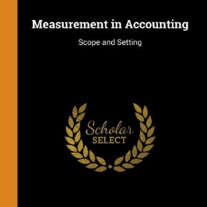 Measurement in Accounting: Scope and Setting Hardcover – October 15