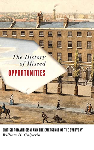 The History of Missed Opportunities: British Romanticism and the Emergence of the Everyday ISBN-13: 9781503600195