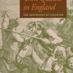 Don Quixote in England: The Aesthetics of Laughter ISBN-13: 9780801856952
