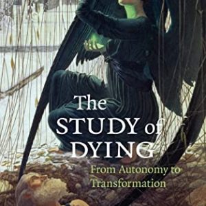 The Study of Dying: From Autonomy to Transformation ISBN-13: 9780521517676