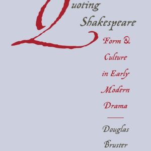 Quoting Shakespeare: Form and Culture in Early Modern Drama Hardcover – December 1