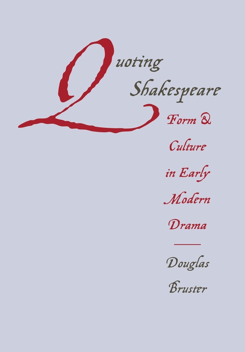 Quoting Shakespeare: Form and Culture in Early Modern Drama Hardcover – December 1