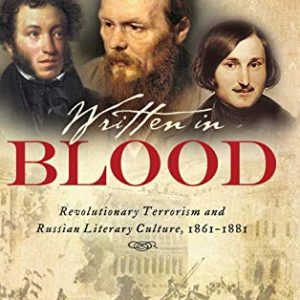 Written in Blood: Revolutionary Terrorism and Russian Literary Culture, 1861–1881 ISBN-13: 9780299312206