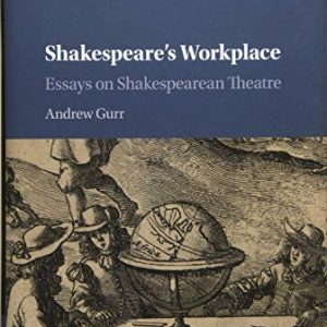 Shakespeares Workplace: Essays on Shakespearean Theatre ISBN-13: 9781107167841