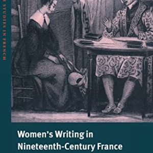 Womens Writing in Nineteenth-Century France (Cambridge Studies in French, Series Number 65) ISBN-13: 9780521631860