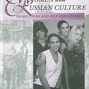 Women and Russian Culture: Projections and Self-Perceptions (Slavic Literature, Culture & Society, 2) ISBN-13: 9781571819130