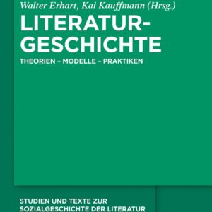 Literaturgeschichte: Theorien - Modelle - Praktiken (Studien und Texte zur Sozialgeschichte der Literatur