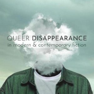 Queer Disappearance in Modern and Contemporary Fiction ISBN-13: 9780192896339