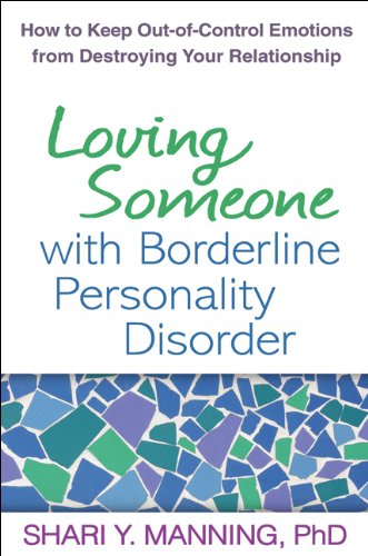 Loving Someone with Borderline Personality Disorder: How to Keep Out-of-Control Emotions from Destroying Your Relationship ISBN-13: 9781609181956