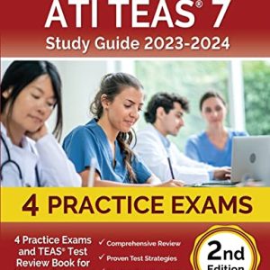 ATI TEAS 7 Study Guide 2023-2024: 4 Practice Exams and TEAS Test Review Book for Nursing Entrance [2nd Edition] ISBN-13: 9781637753033