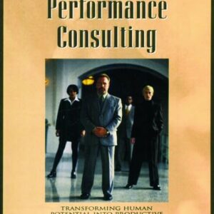 Human Performance Consulting: Transforming Human Potential into Productive Business Performance (Improving Human Performance) 1st Edition 9780877193524