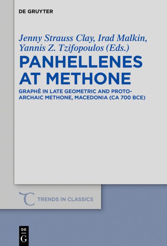 Panhellenes at Methone: Graphe in Late Geometric and Protoarchaic Methone, Macedonia (CA 700 Bce) (Trends in Classics - Supplementary Volumes) (Trends in Classics, 44) ISBN-13: 9783110501278