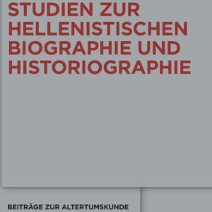 Studien zur hellenistischen Biographie und Historiographie (Beiträge zur Altertumskunde