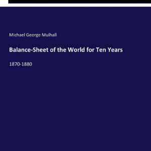 Balance-Sheet of the World for Ten Years: 1870-1880 Paperback – March 26