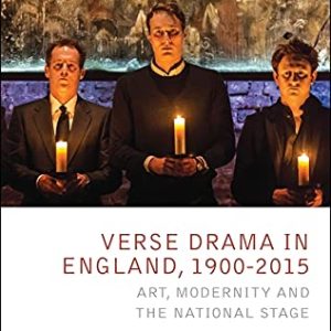 Verse Drama in England, 1900-2015: Art, Modernity and the National Stage (Critical Companions) ISBN-13: 9781472580146