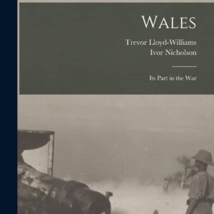 Wales: Its Part in the War Paperback – October 27