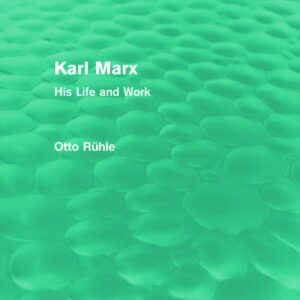 Karl Marx: His Life and Work (Routledge Revivals) 1st Edition 9780415676502