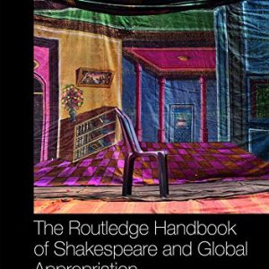 The Routledge Handbook of Shakespeare and Global Appropriation (Routledge Literature Handbooks) ISBN-13: 9781138050198