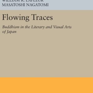 Flowing Traces: Buddhism in the Literary and Visual Arts of Japan (Princeton Legacy Library