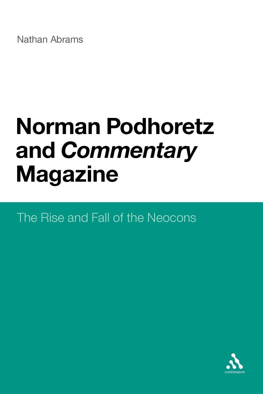 Norman Podhoretz and Commentary Magazine: The Rise and Fall of the Neocons Paperback – January 5