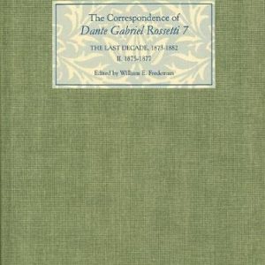 The Correspondence of Dante Gabriel Rossetti 7: The Last Decade, 1873-1882: Kelmscott to Birchington II. 1875-1877. ISBN-13: 9781843841340