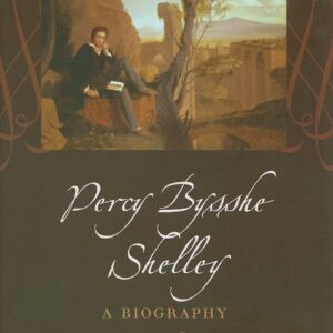 Percy Bysshe Shelley: A Biography Paperback – Illustrated