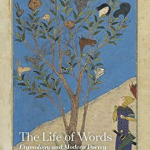 The Life of Words: Etymology and Modern Poetry ISBN-13: 9780198812470