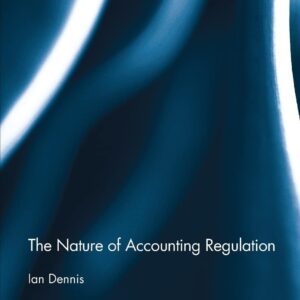 The Nature of Accounting Regulation (Routledge Studies in Accounting) 1st Edition 9781138212633