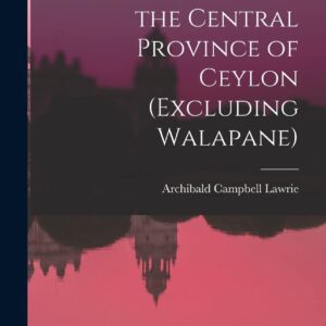 A Gazetteer of the Central Province of Ceylon (Excluding Walapane) Hardcover – October 27