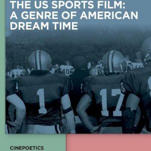 The US Sports Film: An American Dream Genre (Issn) ISBN-13: 9783110757019