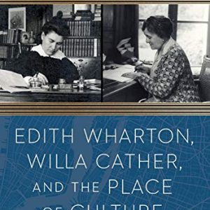Edith Wharton, Willa Cather, and the Place of Culture ISBN-13: 9781496203243