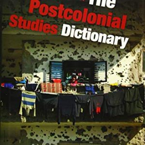The Postcolonial Studies Dictionary ISBN-13: 9781118781050