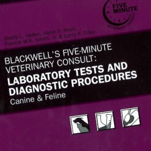 Blackwells Five-Minute Veterinary Consult: Laboratory Tests and Diagnostic Procedures: Canine and Feline ISBN-13: 9780813817484