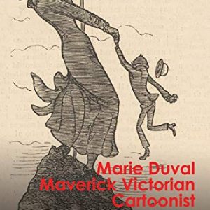 Marie Duval: Maverick Victorian Cartoonist (Interventions: Rethinking the Nineteenth Century) ISBN-13: 9781526133540