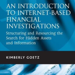 An Introduction to Internet-Based Financial Investigations: Structuring and Resourcing the Search for Hidden Assets and Information 1st Edition 9780566091902