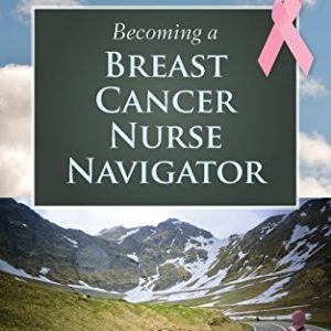 Becoming a Breast Cancer Nurse Navigator ISBN-13: 9780763784942