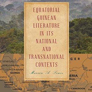 Equatorial Guinean Literature in its National and Transnational Contexts (Volume 1) ISBN-13: 9780826221209