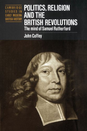 Religion and the British Revolutions: The Mind of Samuel Rutherford (Cambridge Studies in Early Modern British History) 9780521893190