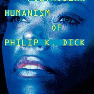 The Postmodern Humanism of Philip K. Dick ISBN-13: 9780810862128