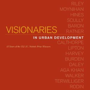Visionaries in Urban Development: 15 Years of the ULI J. C. Nichols Prize Winners Hardcover – December 15